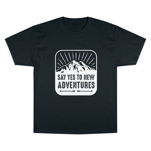 Say Yes To New Adventures -  Champion Brand T-shirt